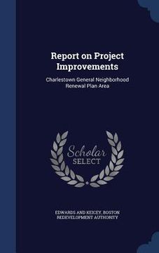 portada Report on Project Improvements: Charlestown General Neighborhood Renewal Plan Area (en Inglés)