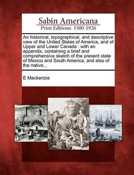 portada an historical, topographical, and descriptive view of the united states of america, and of upper and lower canada: with an appendix, containing a bri (en Inglés)