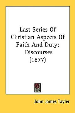 portada last series of christian aspects of faith and duty: discourses (1877) (en Inglés)