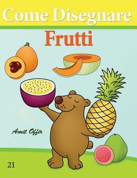 portada Come Disegnare: Frutti: Disegno per Bambini: Imparare a Disegnare (en Italiano)