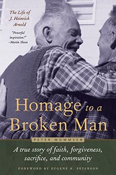 portada Homage to a Broken Man: The Life of j. Heinrich Arnold - a True Story of Faith, Forgiveness, Sacrifice, and Community (Bruderhof History) (en Inglés)