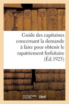 portada Guide Des Capitaines Concernant La Demande À Faire Pour Obtenir Le Rapatriement Forfaitaire: Prévu Par l'Article 262 Du Code de Commerce (en Francés)