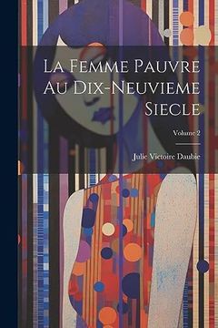 portada La Femme Pauvre au Dix-Neuvieme Siecle; Volume 2 (en Francés)