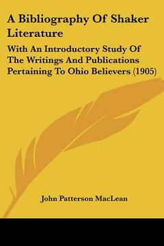portada a bibliography of shaker literature: with an introductory study of the writings and publications pertaining to ohio believers (1905)