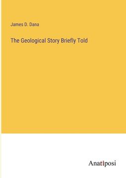 portada The Geological Story Briefly Told (en Inglés)