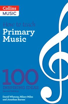 How to Teach Primary Music: 100 Inspiring Ideas (en Inglés)