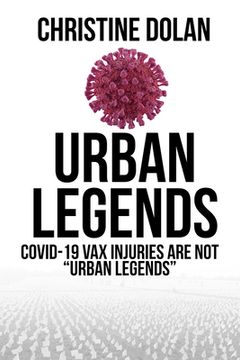 portada Urban Legends: Covid-19 VAX Injuries Are Not Urban Legends (en Inglés)