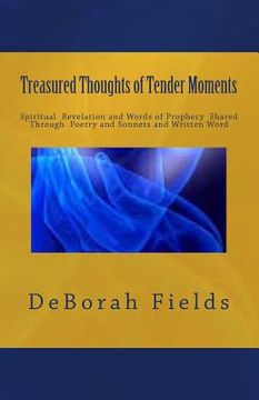 portada Treasured Thoughts of Tender Moments: Spirtitual Revelation Through Prophecy, Poetry and Sonnets (en Inglés)
