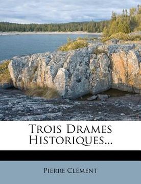 portada Trois Drames Historiques... (en Francés)