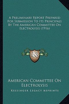 portada a preliminary report prepared for submission to its principals by the american committee on electrolysis (1916) (en Inglés)