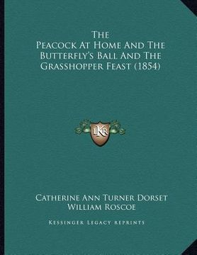 portada the peacock at home and the butterfly's ball and the grasshopper feast (1854) (en Inglés)