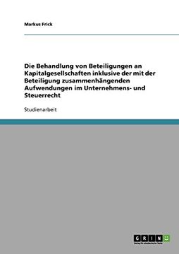 portada Die Behandlung von Beteiligungen an Kapitalgesellschaften inklusive der mit der Beteiligung zusammenhängenden Aufwendungen im Unternehmens- und Steuerrecht (German Edition)