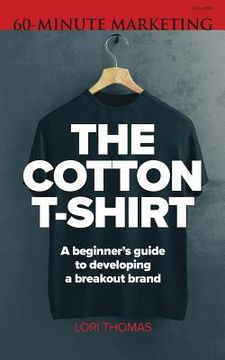 portada The Cotton T-Shirt: A beginner's guide to developing a breakout brand (en Inglés)