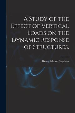 portada A Study of the Effect of Vertical Loads on the Dynamic Response of Structures.