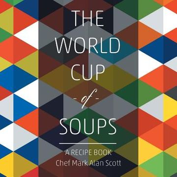portada The World Cup of Soups: A Recipe Book (en Inglés)