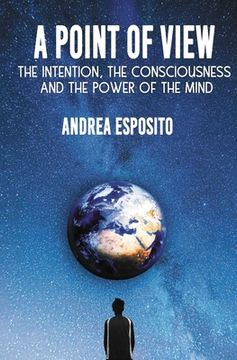 portada A point of view: The Intention, the consciousness and the power of the mind