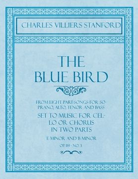 portada The Blue Bird - From Eight Part-Songs for Soprano, Alto, Tenor and Bass - Set to Music for Cello or Chorus in Two Parts: E Minor and B Minor - Op.119,