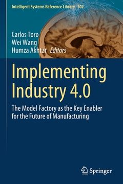 portada Implementing Industry 4.0: The Model Factory as the Key Enabler for the Future of Manufacturing (en Inglés)