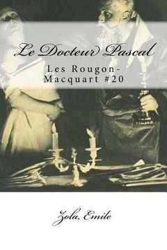 portada Le Docteur Pascal: Les Rougon-Macquart #20 (in French)