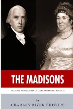 portada The Madisons: The Lives and Legacies of James and Dolley Madison (en Inglés)