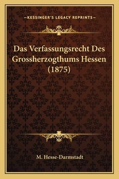 portada Das Verfassungsrecht Des Grossherzogthums Hessen (1875) (en Alemán)