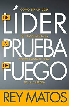 portada Un Lider a Prueba de Fuego: Como ser un Lider de Trascendencia y Exito Hasta el Final de la Carrera (in Spanish)