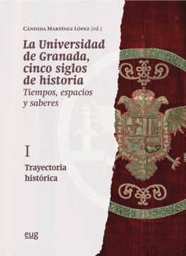 portada La Universidad de Granada, Cinco Siglos de Historia: Tiempos, Espacios y Saberes