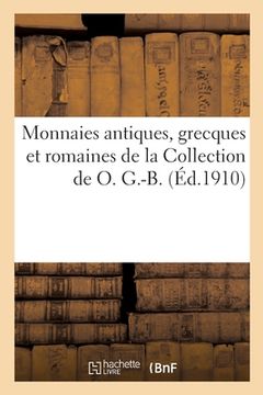 portada Monnaies Antiques, Grecques Et Romaines de la Collection de O. G.-B. (en Francés)