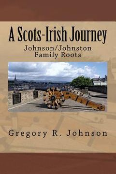 portada A Scots-Irish Journey: Johnson/Johnston Family Roots (en Inglés)