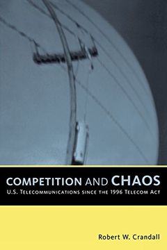 portada Competition and Chaos: U. S. Telecommunications Since the 1996 Telecom act (en Inglés)