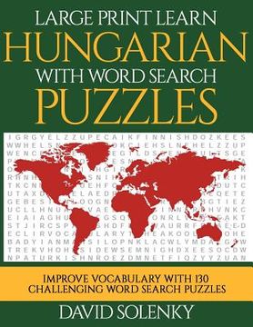 portada Large Print Learn Hungarian with Word Search Puzzles: Learn Hungarian Language Vocabulary with Challenging Easy to Read Word Find Puzzles