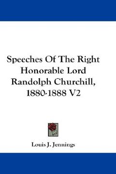 portada speeches of the right honorable lord randolph churchill, 1880-1888 v2 (en Inglés)