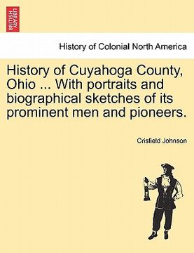 portada history of cuyahoga county, ohio ... with portraits and biographical sketches of its prominent men and pioneers. (en Inglés)
