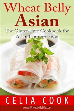 portada Wheat Belly Asian: The Gluten Free Cookbook for Asian Comfort Food (en Inglés)