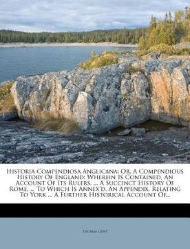 portada historia compendiosa anglicana: or, a compendious history of england: wherein is contained, an account of its rulers, ... a succinct history of rome,