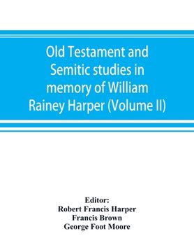portada Old Testament and Semitic studies in memory of William Rainey Harper (Volume II) (en Inglés)