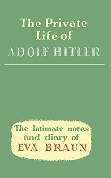 portada The Private Life of Adolf Hitler the Intimate Notes and Diary of eva Braun: The Intimate Notes & Diary of eva Braun