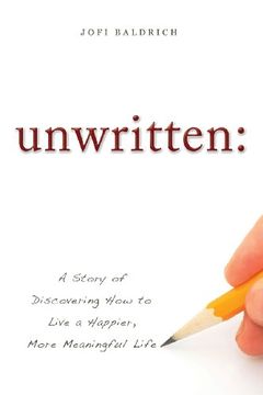 portada Unwritten: A Story of Discovering how to Live a Happier, More Meaningful Life (en Inglés)