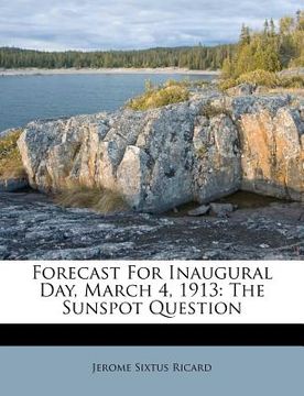 portada forecast for inaugural day, march 4, 1913: the sunspot question