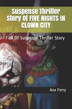 portada Suspense Thriller Story of Five Nights in Clown City: Full of Suspense Thriller Story (en Inglés)