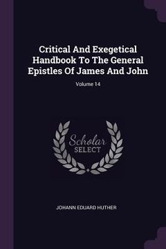 portada Critical And Exegetical Handbook To The General Epistles Of James And John; Volume 14 (en Inglés)