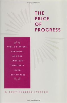 portada The Price of Progress: Public Services, Taxation, and the American Corporate State, 1877 to 1929 (Reconfiguring American Political History) (in English)