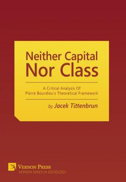 portada Neither Capital, nor Class: A Critical Analysis of Pierre Bourdieu's Theoretical Framework (Vernon Sociology) (en Inglés)