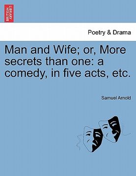 portada man and wife; or, more secrets than one: a comedy, in five acts, etc. (en Inglés)