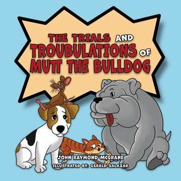 portada The Trials and Troubulations of Mutt the Bulldog (en Inglés)