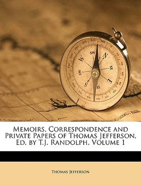 portada memoirs, correspondence and private papers of thomas jefferson, ed. by t.j. randolph, volume 1