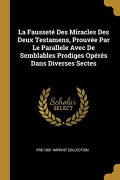 portada La Fausseté Des Miracles Des Deux Testamens, Prouvée Par Le Parallele Avec de Semblables Prodiges Opérés Dans Diverses Sectes (in French)