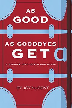 portada As Good as Goodbyes Get: A Window Into Death and Dying