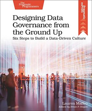 portada Designing Data Governance From the Ground up: Six Steps to Build a Data-Driven Culture (in English)
