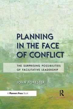 portada Planning in the Face of Conflict: The Surprising Possibilities of Facilitative Leadership (en Inglés)